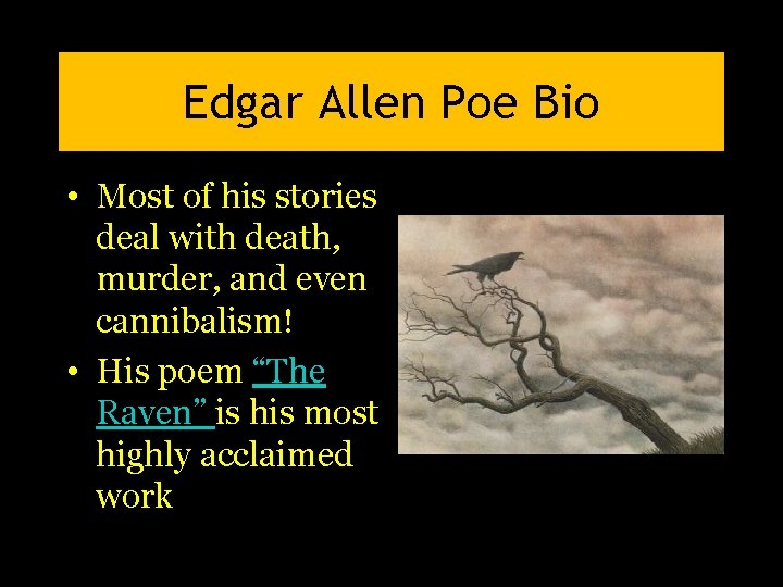 Edgar Allen Poe Bio • Most of his stories deal with death, murder, and