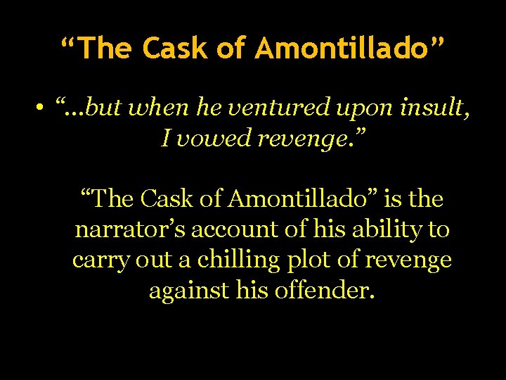 “The Cask of Amontillado” • “…but when he ventured upon insult, I vowed revenge.
