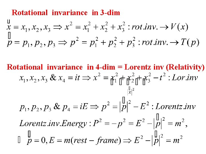Rotational invariance in 3 -dim Rotational invariance in 4 -dim = Lorentz inv (Relativity)
