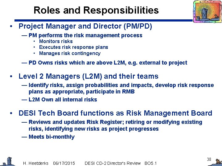 Roles and Responsibilities • Project Manager and Director (PM/PD) — PM performs the risk