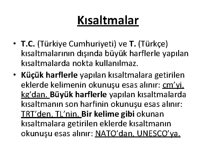 Kısaltmalar • T. C. (Türkiye Cumhuriyeti) ve T. (Türkçe) kısaltmalarının dışında büyük harflerle yapılan