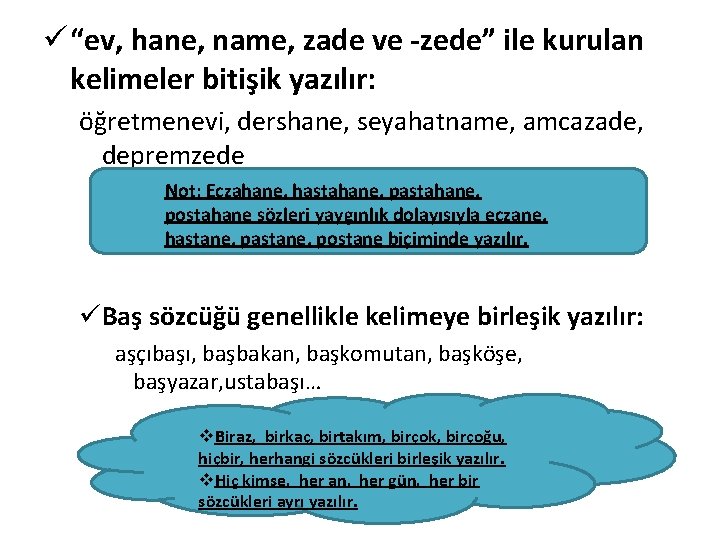 ü “ev, hane, name, zade ve -zede” ile kurulan kelimeler bitişik yazılır: öğretmenevi, dershane,