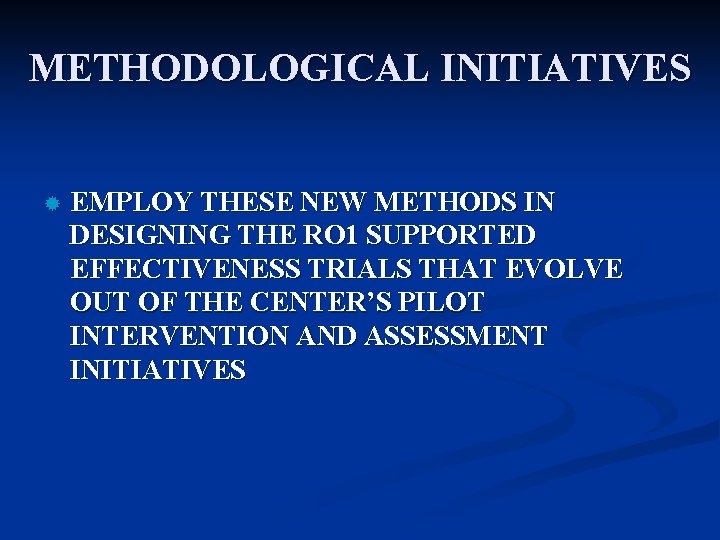 METHODOLOGICAL INITIATIVES ® EMPLOY THESE NEW METHODS IN DESIGNING THE RO 1 SUPPORTED EFFECTIVENESS