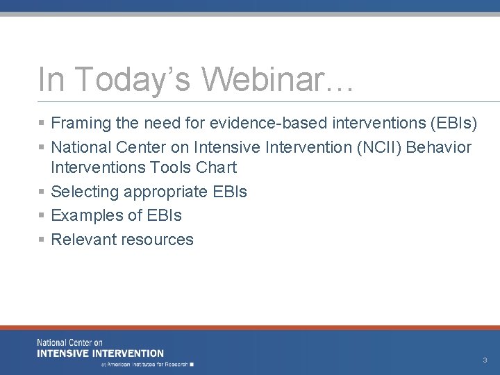 In Today’s Webinar… § Framing the need for evidence-based interventions (EBIs) § National Center