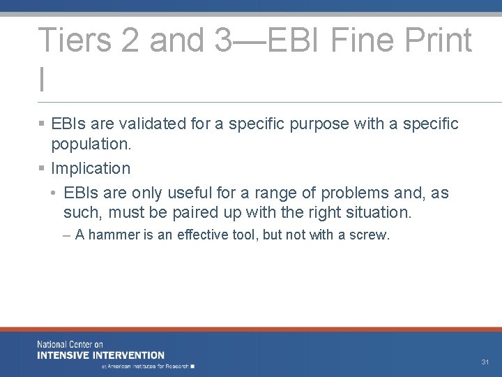 Tiers 2 and 3—EBI Fine Print I § EBIs are validated for a specific