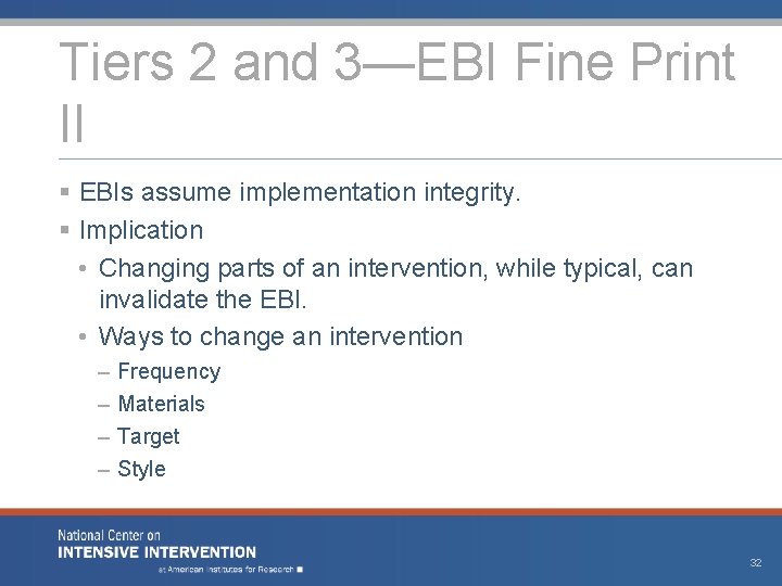 Tiers 2 and 3—EBI Fine Print II § EBIs assume implementation integrity. § Implication