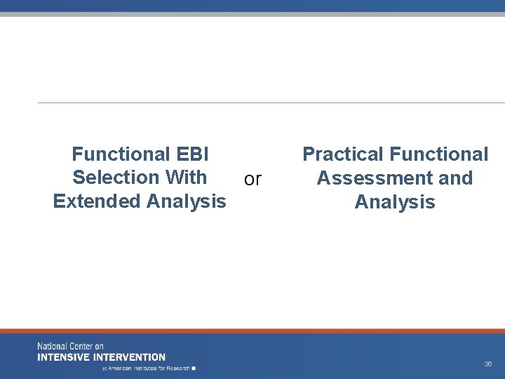Functional EBI Selection With or Extended Analysis Practical Functional Assessment and Analysis 36 