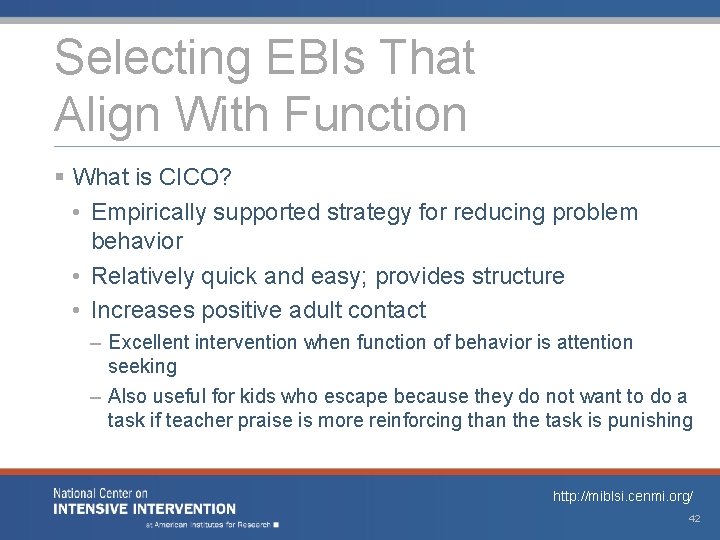 Selecting EBIs That Align With Function § What is CICO? • Empirically supported strategy