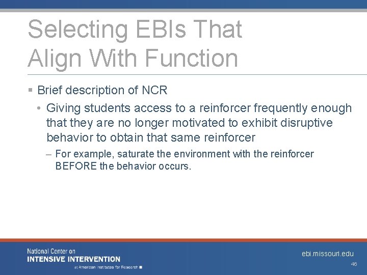 Selecting EBIs That Align With Function § Brief description of NCR • Giving students
