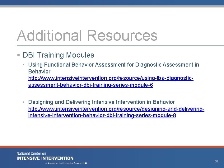 Additional Resources § DBI Training Modules • Using Functional Behavior Assessment for Diagnostic Assessment