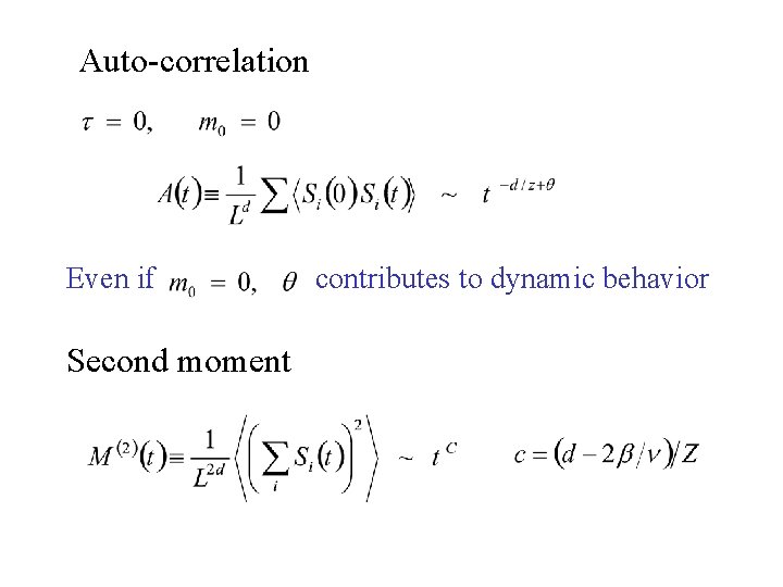 Auto-correlation Even if Second moment contributes to dynamic behavior 
