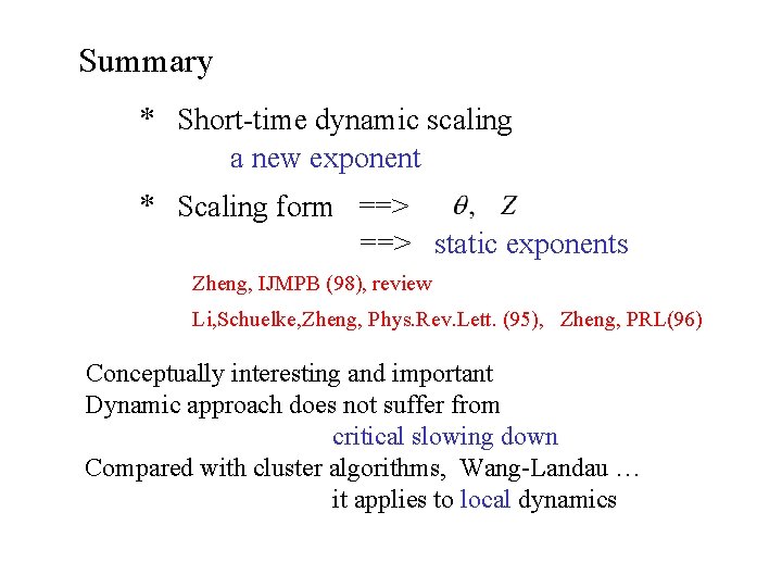 Summary * Short-time dynamic scaling a new exponent * Scaling form ==> static exponents