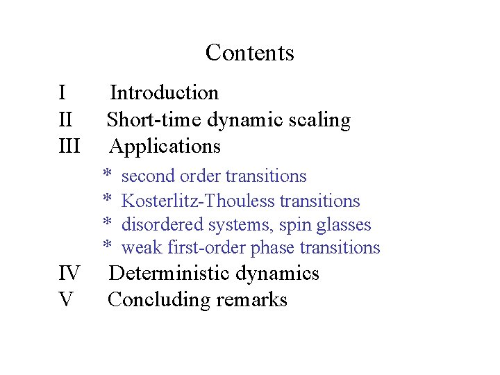 Contents I II Introduction Short-time dynamic scaling Applications * * IV V second order