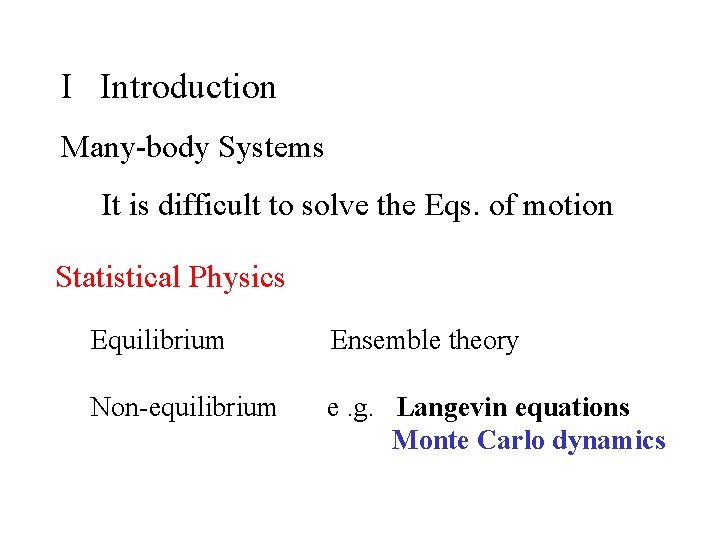I Introduction Many-body Systems It is difficult to solve the Eqs. of motion Statistical