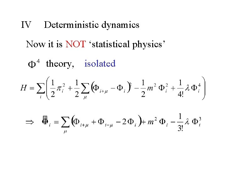 IV Deterministic dynamics Now it is NOT ‘statistical physics’ theory, isolated 