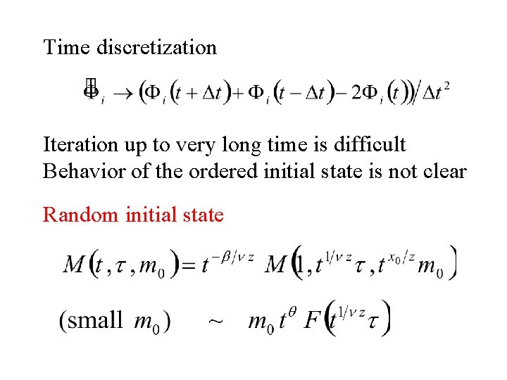 Time discretization Iteration up to very long time is difficult Behavior of the ordered