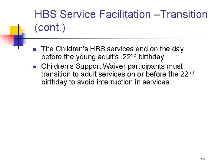 HBS Service Facilitation –Transition (cont. ) n n The Children’s HBS services end on