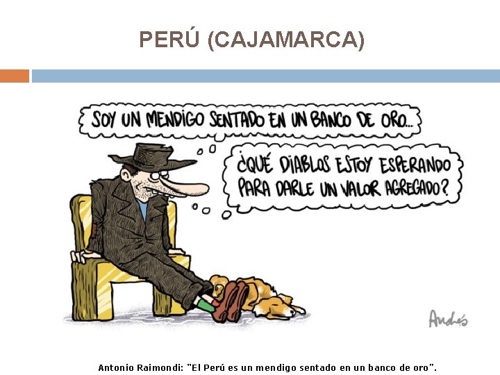 PERÚ (CAJAMARCA) Antonio Raimondi: “El Perú es un mendigo sentado en un banco de