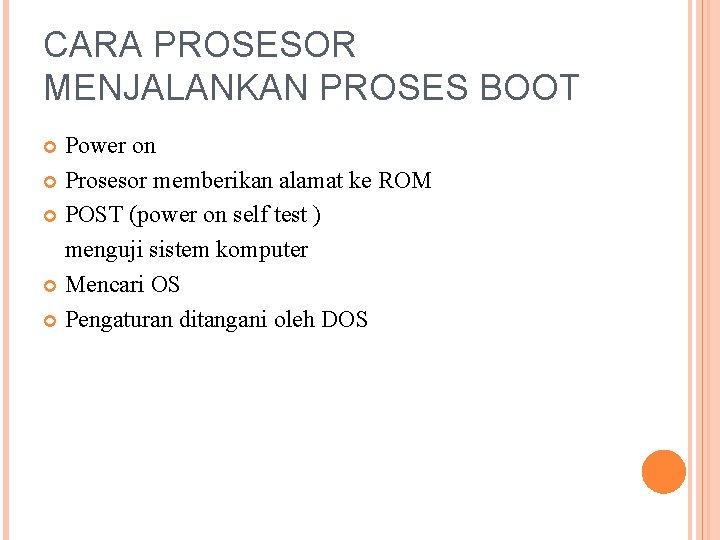 CARA PROSESOR MENJALANKAN PROSES BOOT Power on Prosesor memberikan alamat ke ROM POST (power