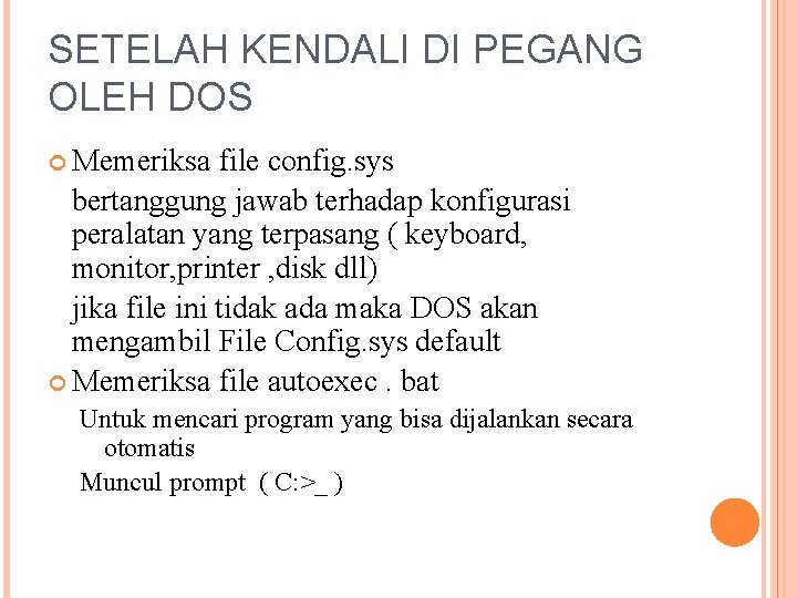 SETELAH KENDALI DI PEGANG OLEH DOS Memeriksa file config. sys bertanggung jawab terhadap konfigurasi SETELAH KENDALI DI PEGANG OLEH DOS Memeriksa file config. sys bertanggung jawab terhadap konfigurasi