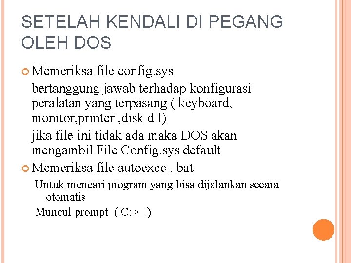 SETELAH KENDALI DI PEGANG OLEH DOS Memeriksa file config. sys bertanggung jawab terhadap konfigurasi