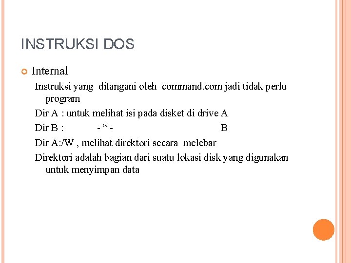 INSTRUKSI DOS Internal Instruksi yang ditangani oleh command. com jadi tidak perlu program Dir