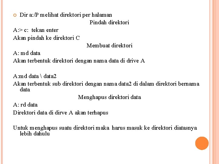 Dir a: /P melihat direktori per halaman Pindah direktori A: > c: tekan enter Dir a: /P melihat direktori per halaman Pindah direktori A: > c: tekan enter