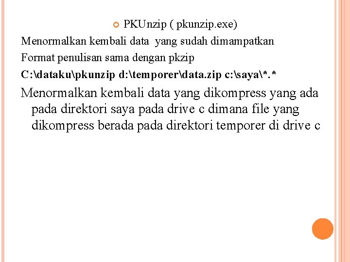 PKUnzip ( pkunzip. exe) Menormalkan kembali data yang sudah dimampatkan Format penulisan sama dengan