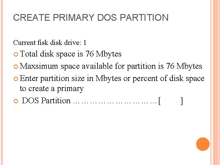 CREATE PRIMARY DOS PARTITION Current fisk drive: 1 Total disk space is 76 Mbytes