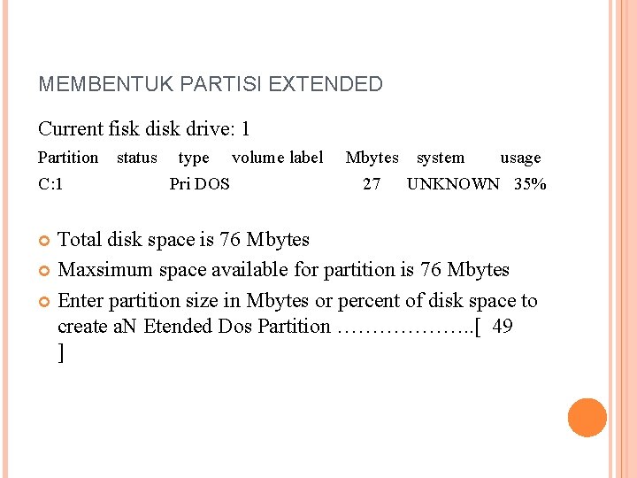 MEMBENTUK PARTISI EXTENDED Current fisk drive: 1 Partition C: 1 status type volume label