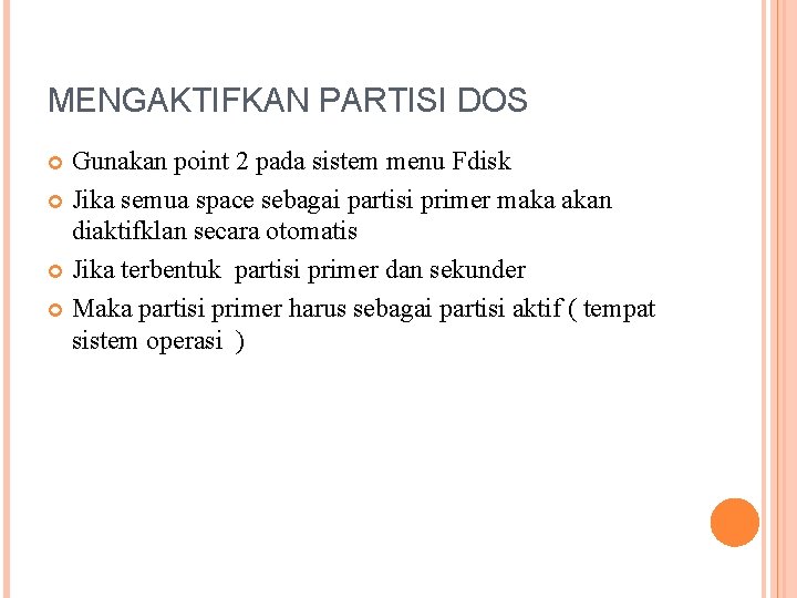 MENGAKTIFKAN PARTISI DOS Gunakan point 2 pada sistem menu Fdisk Jika semua space sebagai MENGAKTIFKAN PARTISI DOS Gunakan point 2 pada sistem menu Fdisk Jika semua space sebagai