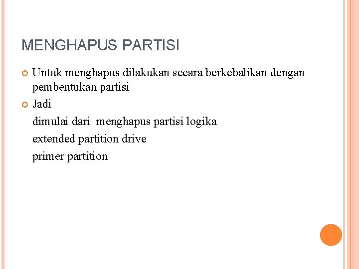 MENGHAPUS PARTISI Untuk menghapus dilakukan secara berkebalikan dengan pembentukan partisi Jadi dimulai dari menghapus MENGHAPUS PARTISI Untuk menghapus dilakukan secara berkebalikan dengan pembentukan partisi Jadi dimulai dari menghapus