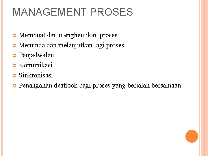 MANAGEMENT PROSES Membuat dan menghentikan proses Menunda dan melanjutkan lagi proses Penjadwalan Komunikasi Sinkronisasi