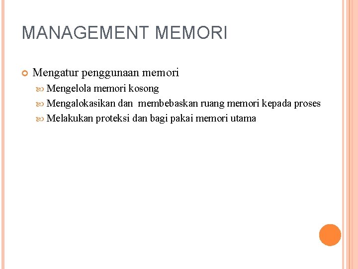 MANAGEMENT MEMORI Mengatur penggunaan memori Mengelola memori kosong Mengalokasikan dan membebaskan ruang memori kepada MANAGEMENT MEMORI Mengatur penggunaan memori Mengelola memori kosong Mengalokasikan dan membebaskan ruang memori kepada