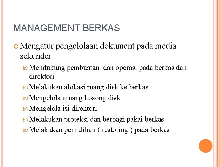 MANAGEMENT BERKAS Mengatur pengelolaan dokument pada media sekunder Mendukung pembuatan dan operasi pada berkas