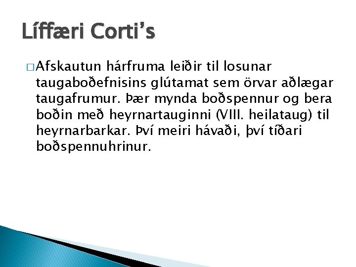Líffæri Corti’s � Afskautun hárfruma leiðir til losunar taugaboðefnisins glútamat sem örvar aðlægar taugafrumur.