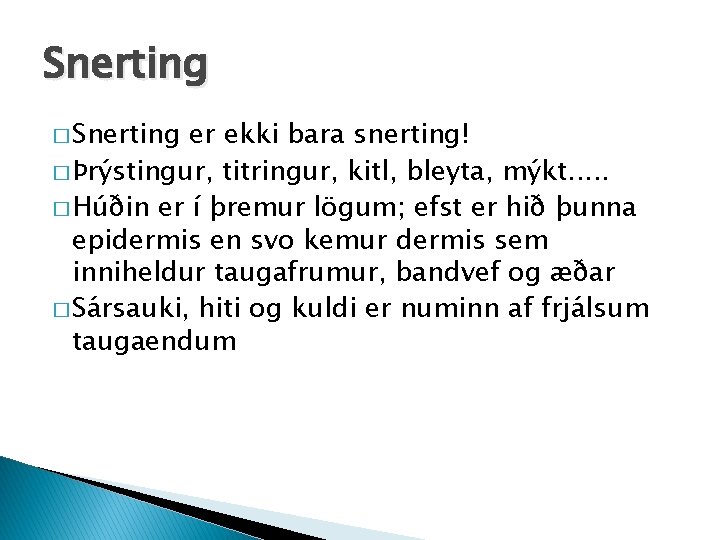Snerting � Snerting er ekki bara snerting! � Þrýstingur, titringur, kitl, bleyta, mýkt. .