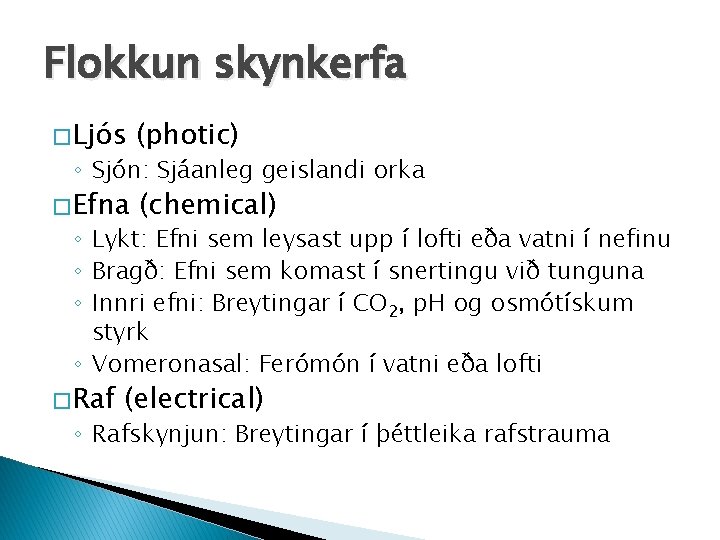 Flokkun skynkerfa � Ljós (photic) � Efna (chemical) ◦ Sjón: Sjáanleg geislandi orka ◦