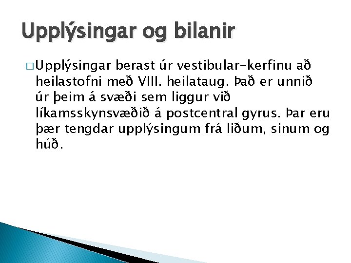 Upplýsingar og bilanir � Upplýsingar berast úr vestibular-kerfinu að heilastofni með VIII. heilataug. Það