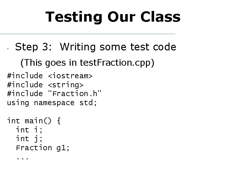 Testing Our Class • Step 3: Writing some test code (This goes in test.