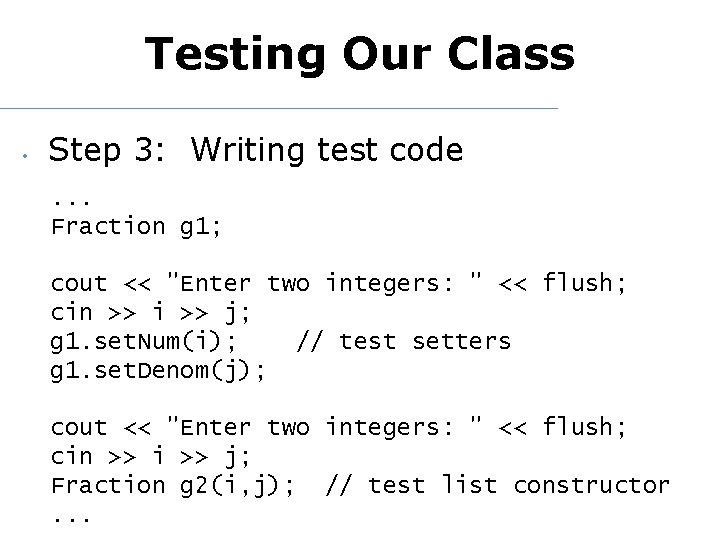 Testing Our Class • Step 3: Writing test code. . . Fraction g 1;