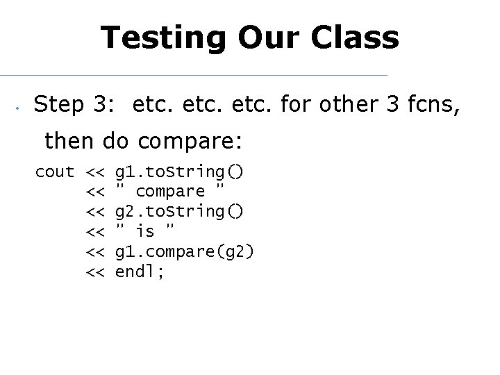 Testing Our Class • Step 3: etc. for other 3 fcns, then do compare:
