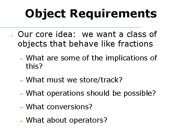 Object Requirements • Our core idea: we want a class of objects that behave