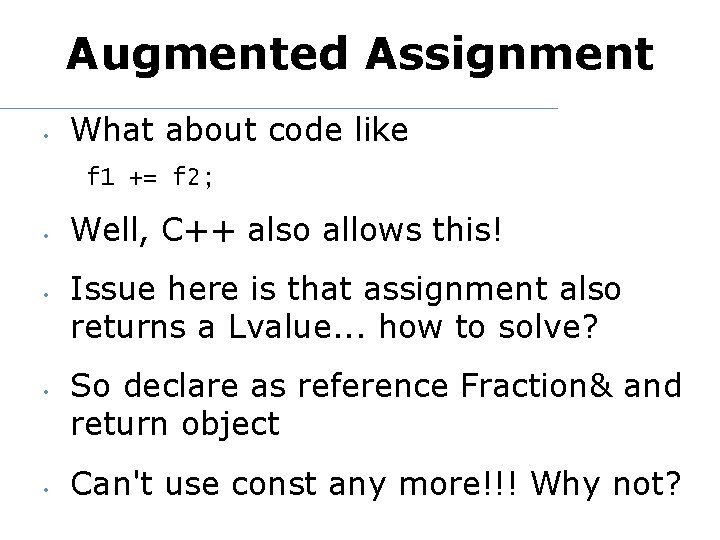 Augmented Assignment • What about code like f 1 += f 2; • •