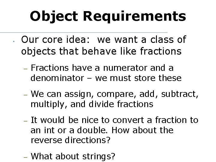 Object Requirements • Our core idea: we want a class of objects that behave