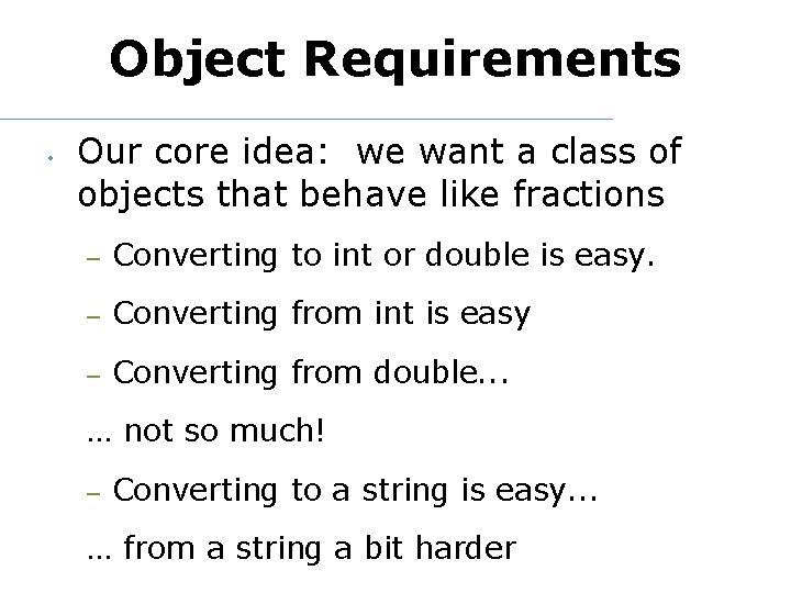 Object Requirements • Our core idea: we want a class of objects that behave
