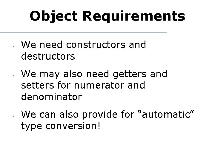 Object Requirements • • • We need constructors and destructors We may also need