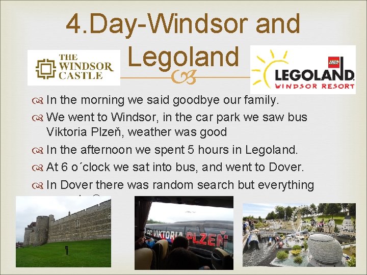 4. Day-Windsor and Legoland In the morning we said goodbye our family. We went