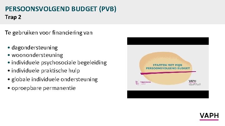 PERSOONSVOLGEND BUDGET (PVB) Trap 2 Te gebruiken voor financiering van • dagondersteuning • woonondersteuning