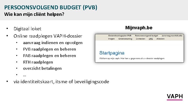 PERSOONSVOLGEND BUDGET (PVB) Wie kan mijn cliënt helpen? • • Digitaal loket Online raadplegen